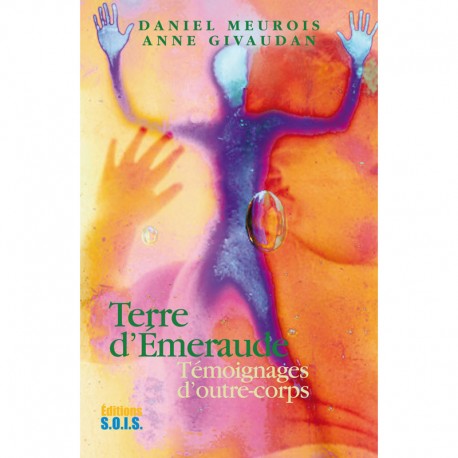 Terre d'émeraude : Témoignages d'outre-corps